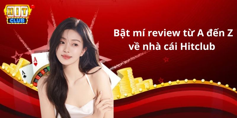 Bật mí review từ A đến Z về nhà cái Hitclub