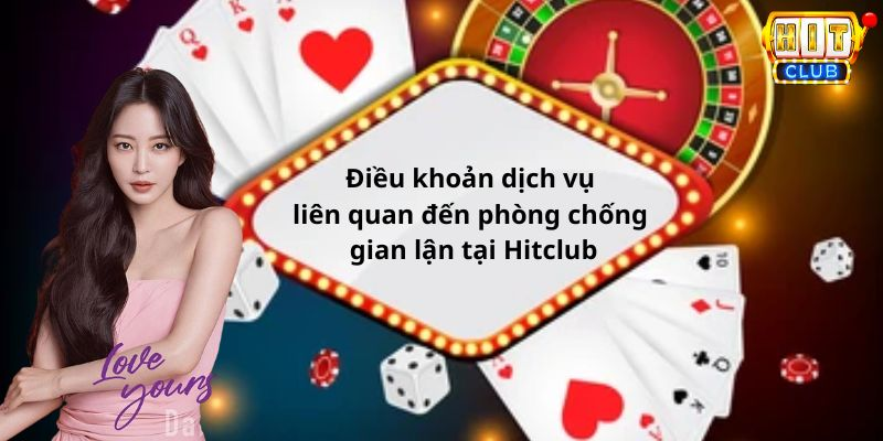 Các điều khoản dịch vụ liên quan đến phòng chống gian lận tại Hitclub