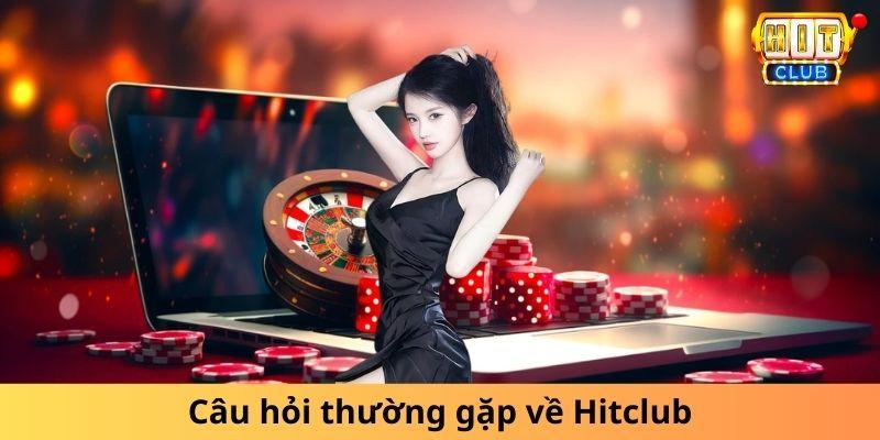 Câu hỏi thường gặp về Hitclub