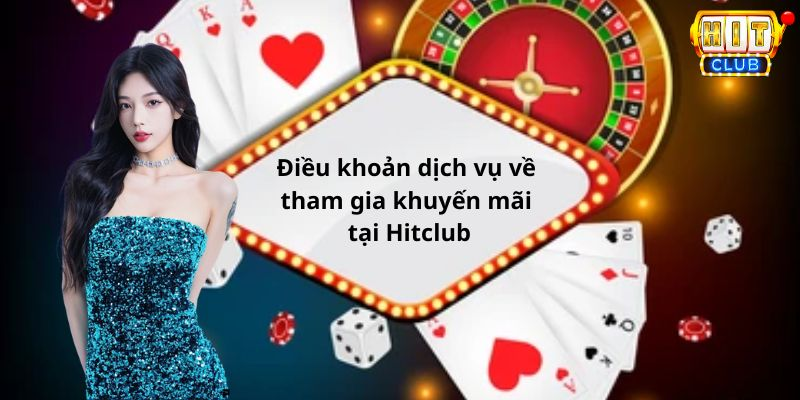 Điều khoản dịch vụ về tham gia khuyến mãi tại Hitclub