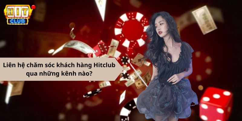 Liên hệ chăm sóc khách hàng tại Hitclub qua những kênh nào?