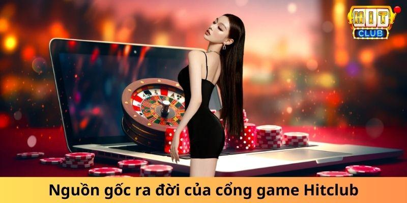 Nguồn gốc ra đời của cổng game Hitclub