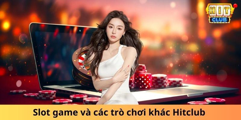 Slot game và các trò chơi khác của Hitclub