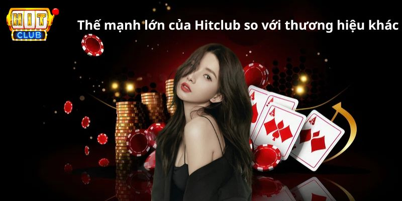 Thế mạnh lớn của Hitclub so với thương hiệu khác